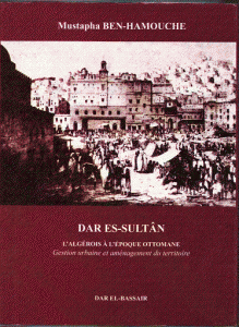 DAR ES-SULTAN: L’Algérois à l’époque Ottoman : Gestion urbaine et aménagement du territoire