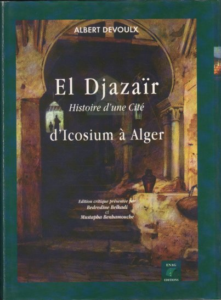 El Djazair: Histoire d‘une Cité d’Icosium à Alger